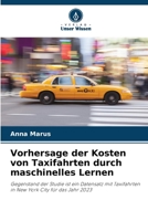 Vorhersage der Kosten von Taxifahrten durch maschinelles Lernen (German Edition) 6208511534 Book Cover
