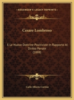 Cesare Lombroso: E Le Nuove Dottrine Positiviste In Rapporto Al Diritto Penale 1160053979 Book Cover