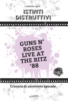 Istinti distruttivi - Guns N' Roses Live at the Ritz '88 (Italian Edition) B0GD58CZ6Z Book Cover