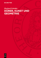 Dürer, Kunst Und Geometrie: Dürers Künstlerisches Schaffen Aus Der Sicht Seiner »Underweysung« 3112753127 Book Cover