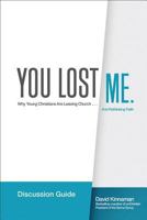 You Lost Me Discussion Guide: Why Young Christians Are Leaving Church . . . and Rethinking Faith 0801014999 Book Cover