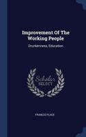 Improvement Of The Working People: Drunkenness, Education 1021826138 Book Cover