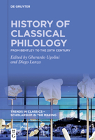 History of Classical Philology: From Bentley to the 20th century 3110722666 Book Cover