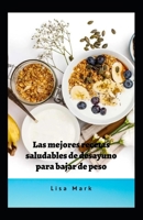 Las Mejores Recetas Saludables De Desayuno Para Bajar De Peso B0BB16SSF7 Book Cover
