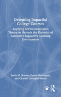 Designing Impactful College Courses: Applying Self-Determination Theory to Unleash the Potential of Autonomy-Supportive Learning Environments 1041004176 Book Cover