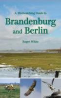 A Birdwatching Guide to Brandenburg and Berlin 0957169507 Book Cover