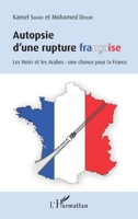 Autopsie d'une rupture française: Les Noirs et les Arabes : une chance pour la France (French Edition) 2343093814 Book Cover