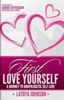 First Love Yourself: A Journey to Unapologetic Self-Love 0997502207 Book Cover