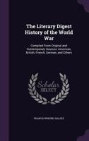 The Literary digest history of the world war, compiled from original and contemporary sources: American, British, French, German, and others 1141989301 Book Cover