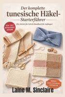 Der komplette tunesische Häkel-Starterführer (Ein Schritt-für-Schritt-Handbuch für Anfänger): So erlernen Sie einfache Techniken, einfache Stiche und ... um...Projekte zu erstellen (German Edition) B0GW1ZF4TF Book Cover