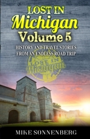 Lost In Michigan Volume 5: History And Travel Stories From An Endless Road Trip 1955474001 Book Cover