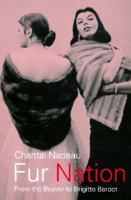 Fur Nation: From the Beaver to Brigitte Bardot (Writing Corporealities) 0415158745 Book Cover