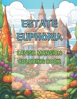 Estate Euphoria: Lavish Mansion Coloring Book: for Adults B0CSXGP139 Book Cover