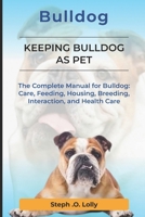 Bulldog: The Complete Manual for Bulldog: Care, Feeding, Housing, Breeding, Interaction, and Health Care B0DWBL2B3C Book Cover