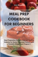 Meal Prep Cookbook For Beginners: Meal Preparation Recipes: Easy and Healthy Diabetes for Newly Diagnosed Patients with a Packable Weight Loss Program 1801759790 Book Cover