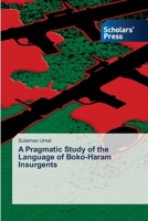 A Pragmatic Study of the Language of Boko-Haram Insurgents 6630177533 Book Cover