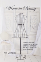 Woven in Beauty: The story of a seamstress whose life was stitched back together by a loving God 1991299818 Book Cover