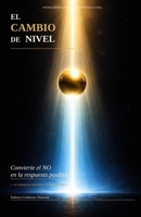 El Cambio de Nivel: Convierte el NO en la respuesta posible – el sistema de reencuadre jamás explicado (Spanish Edition) 6310144987 Book Cover