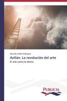 Aztlan. La Revolucion del Arte 3639550420 Book Cover