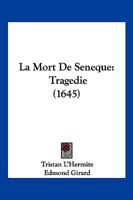 La Mort De Seneque: Tragedie (1645) 110493504X Book Cover