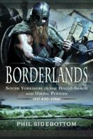 Borderlands: South Yorkshire in the Anglo-Saxon and Viking Periods. AD 450–1066 1399065564 Book Cover