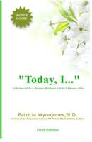 Today, I...: Talk Yourself To A Happier, Healthier Life In 5 Minutes A Day 1495478092 Book Cover