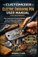 Customizer Electric Engraving Pen User Manual For Beginners: Clear Instruction for Precision Marking, Surface Etching, Safe Handling, and Creative Craft Applications B0GG6CHHJN Book Cover