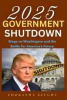 2025 Government Shutdown: Siege on Washington and the Battle for America's Future B0FTS7CKSM Book Cover