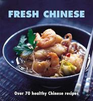 Fresh Chinese: Over 80 Healthy Chinese Recipes 0600610632 Book Cover