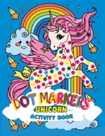 Dot Markers Unicorn Activity Book: Unicorn Dot Painting and Coloring Book for Toddlers- Fun and Educational Activity Dot Maker Coloring Pages Book Color by Dot Gifts Ideas for Kids B08SGZP9GN Book Cover