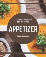 A Collection Of 365 Appetizer Recipes: I Love Appetizer Cookbook! B08QS68TW7 Book Cover