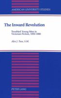 The Inward Revolution: Troubled Young Men in Victorian Fiction, 1850-1880 0820419680 Book Cover