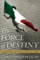 The Force of Destiny: A History of Italy Since 1796 0618353674 Book Cover