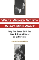 What WOmen Want--What Men Want: Why the Sexes Still See Love and Commitment So Differently 0195131037 Book Cover