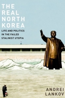 The Real North Korea: Life and Politics in the Failed Stalinist Utopia 0199390037 Book Cover