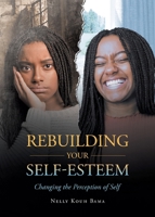Rebuilding Your Self-Esteem: Changing the Perception of Self 164584269X Book Cover