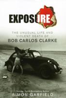 Exposure: The Unusual Life and Violent Death of Bob Carlos Clarke 0091922585 Book Cover