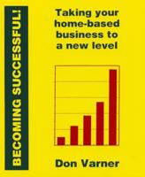Becoming Successful! Taking Your Home-based Business to a New Level 1896210872 Book Cover