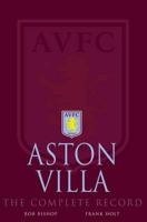 Aston Villa: The Complete Record. Rob Bishop and Frank Holt 1859838057 Book Cover