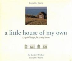 A Little House of My Own: 47 Grand Designs for 47 Tiny Houses 1579121519 Book Cover