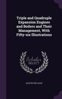 Triple and quadruple expansion engines and boilers and their management, with fifty-six illustrations 1346855994 Book Cover