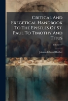 Critical And Exegetical Handbook To The Epistles Of St. Paul To Timothy And Titus, Volume 11... 1247437574 Book Cover