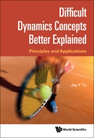 Difficult Dynamics Concepts Better Explained: Principles and Applications 9811262470 Book Cover