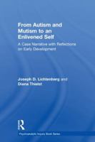 From Autism and Mutism to an Enlivened Self: A Case Narrative with Reflections on Early Development 113836200X Book Cover