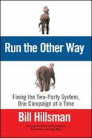 Run the Other Way: Fixing the Two-Party System, One Campaign at a Time 0743224469 Book Cover