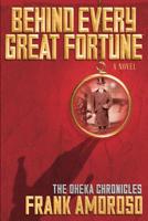 Behind Every Great Fortune: The Oheka Chronicles 1630620009 Book Cover