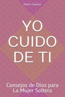 YO CUIDO DE TI: Consejos de Dios para La Mujer Soltera B091F77Z1T Book Cover