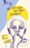 Are you sure you want children? (mini version): A fun and cheeky book with illustrations, perfect for a novelty gift. 1763785815 Book Cover