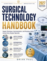 SURGICAL TECHNOLOGY HANDBOOK: Aseptic Technique, Instrumentation, and Procedure Setup Across Every Surgical Specialty B0HHRLZKKJ Book Cover