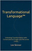Transformational Language™: Unlocking Transformation with Conversational Insight and Recursive Loops 0646717839 Book Cover